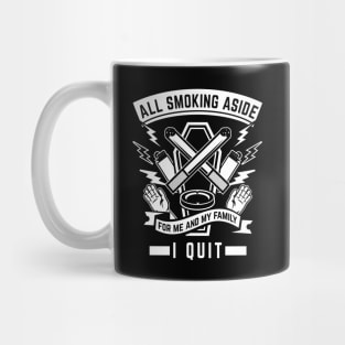 All smoking aside - I quit. For me and my family. No smoking Mug